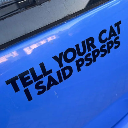 Tell Your Cat I Said Pspsps Funny Car Stickers