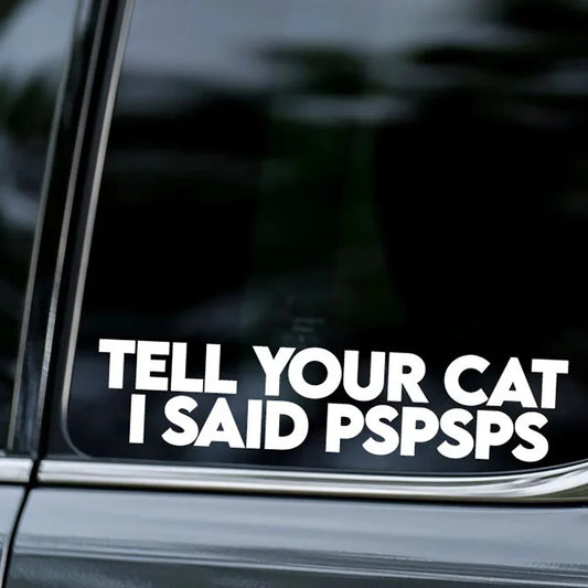 Tell Your Cat I Said Pspsps Funny Car Stickers